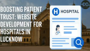 Boosting Patient Trust: Best Website Development for Hospitals in Lucknow 2025