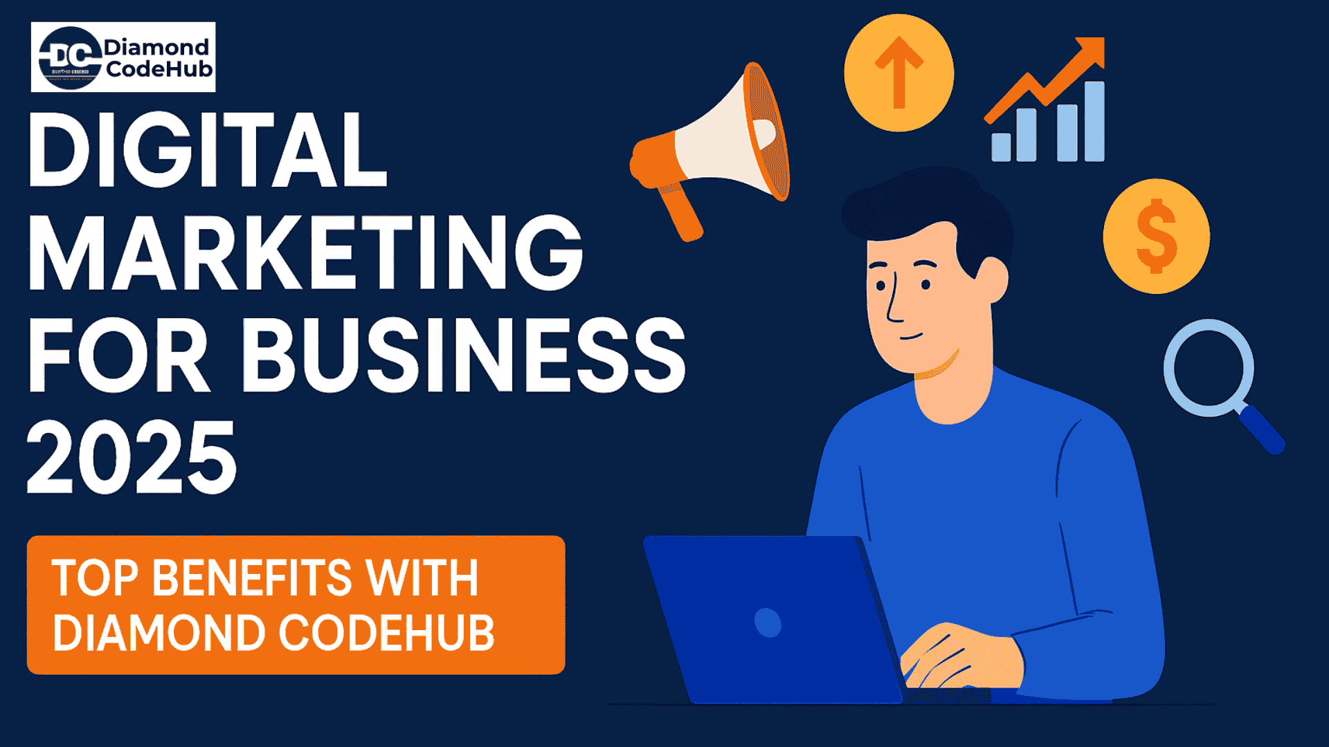Digital Marketing for Business 2025: Top Benefits with Diamond CodeHub